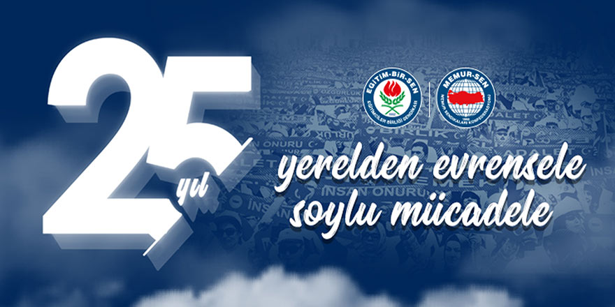 Memur-Sen 25 yaşında: İnsan,emek ve mücadele...