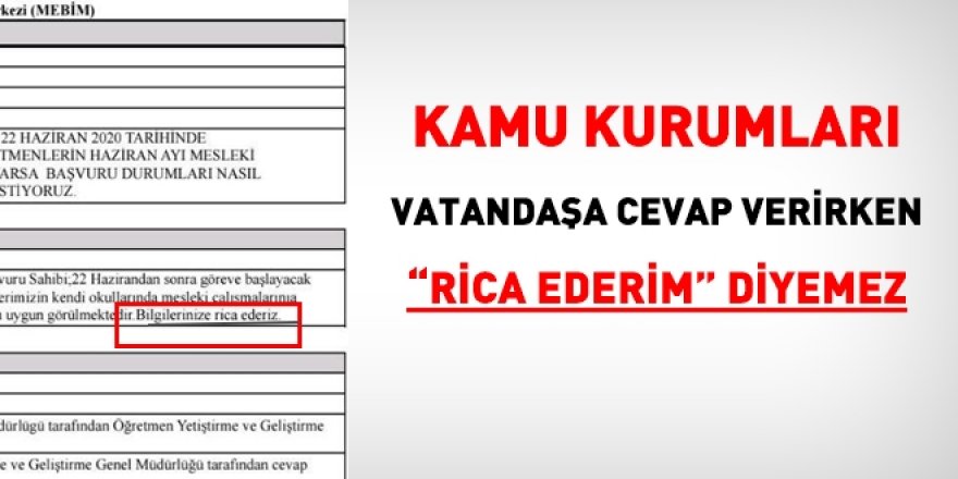 Kamu kurumları, resmi yazışmalarda, vatandaşa cevap verirken 'rica ederim' diyemez