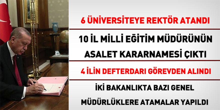 Kamuda Flaş Atamalar! 6 Rektör, 10 İl Milli Eğitim Müdürü, Genel Müdürler...