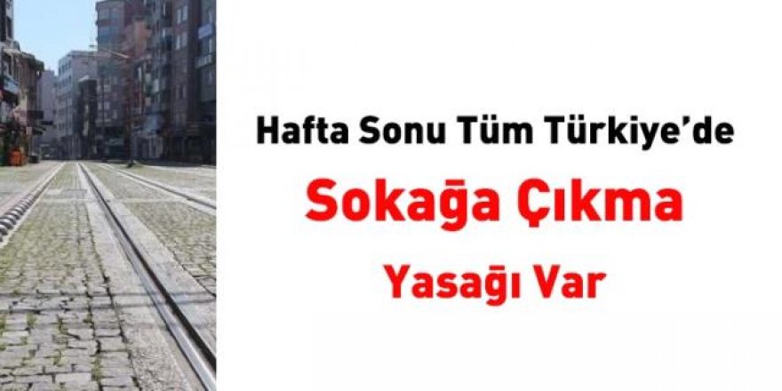 Hafta sonu tüm Türkiye'de yasak var! Saatlere dikkat!
