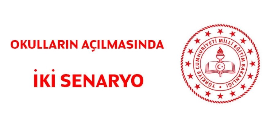 Okulların açılmasında iki senaryo