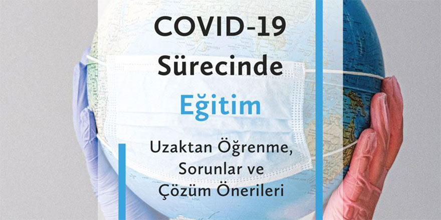 COVID-19 Sürecinde Eğitim: Uzaktan Öğrenme, Sorunlar ve Çözüm Önerileri