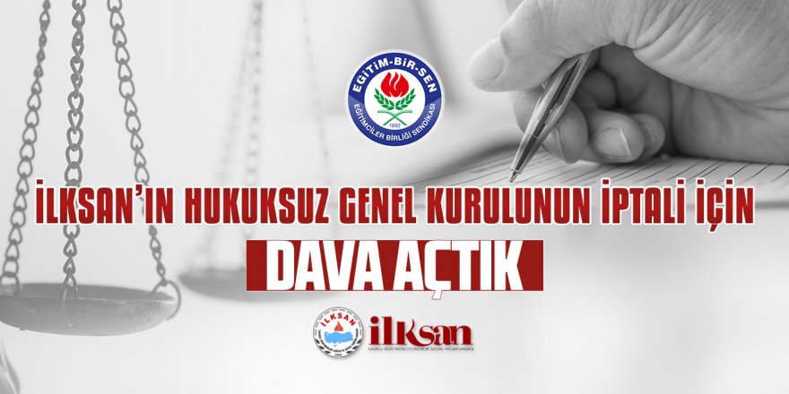 Eğitim-Bir-Sen: İLKSAN'ın hukuksuz genel kurulunun iptali için dava açtık