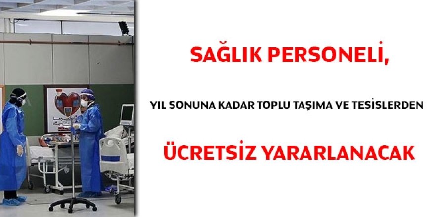 Sağlıkçılar, toplu taşıma ve tesislerden ücretsiz yararlanacak