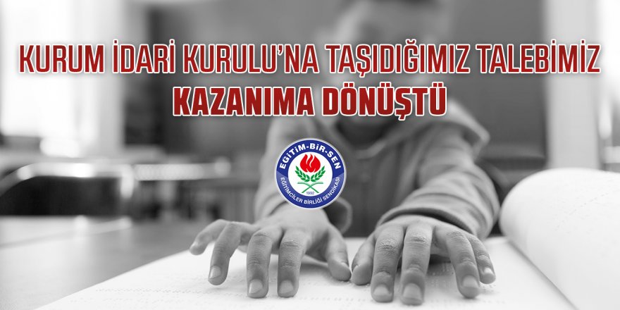 Eğitim-Bir-Sen:"Kurum İdari Kurulu'na taşıdığımız talebimiz kazanıma dönüştü"