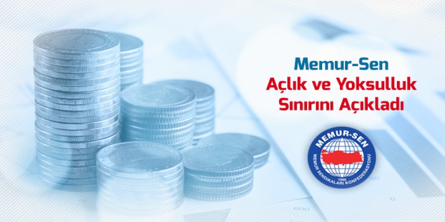 Memur-Sen:"Açlık Sınırı 2 Bin 455 Lira Oldu"
