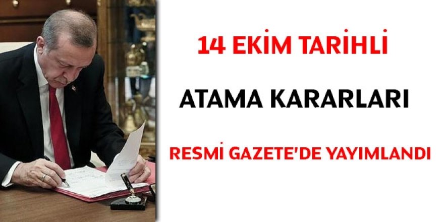 14 Ekim tarihli atama kararları yayımlandı... Çok sayıda göreve atama yapıldı