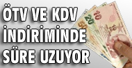 ÖTV ve KDV indiriminde süre uzatılıyor