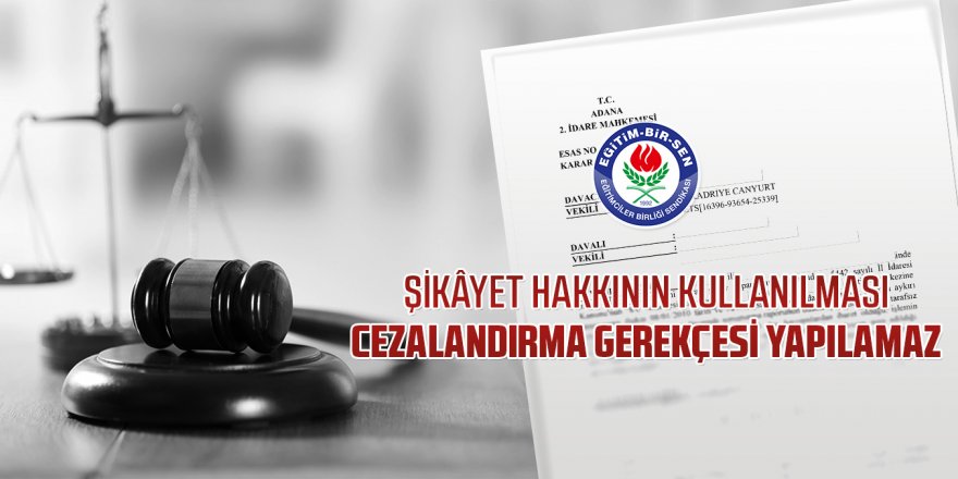 Şikâyet hakkının kullanılması cezalandırma gerekçesi yapılamaz