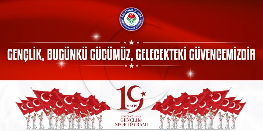 Gençlik, bugünkü gücümüz, gelecekteki güvencemizdir