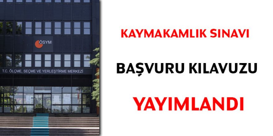 Kaymakamlık sınavı başvuru kılavuzu yayımlandı