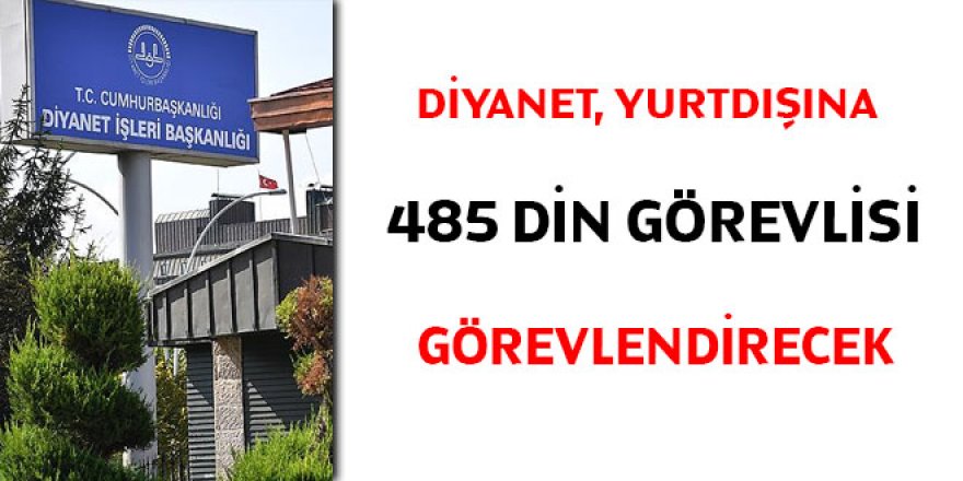 Diyanet, yurtdışına 485 din görevlisi görevlendirecek