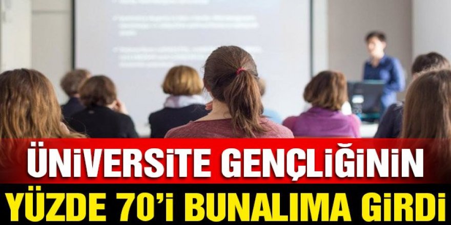 Üniversite gençliğinin yüzde 70’i bunalıma girdi!