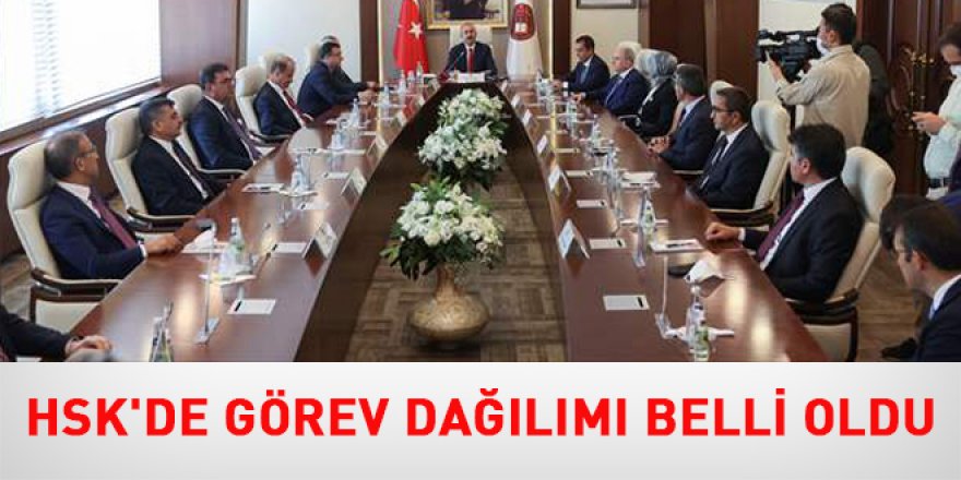 HSK'de görev dağılımı belli oldu