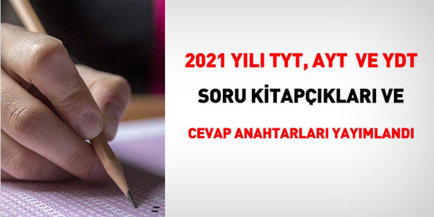 2021 yılı TYT, AYT ve YDT soru kitapçıkları ve cevap anahtarı - YKS