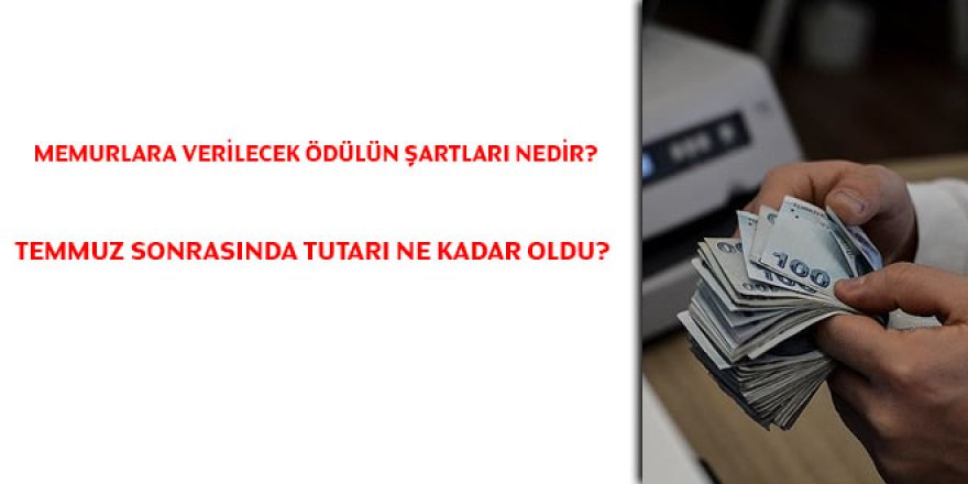 Memurlara verilecek ödülün şartları nedir ve Temmuz sonrasında tutarı ne kadar oldu?