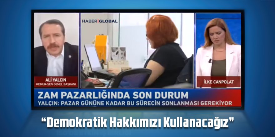 Ali Yalçın: “Demokratik Hakkımızı Kullanacağız”