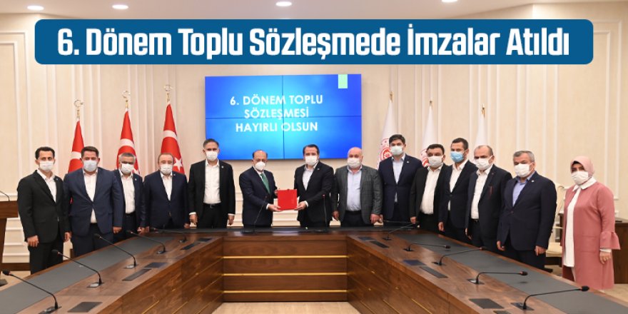 6. Dönem Toplu Sözleşmede İmzalar Atıldı
