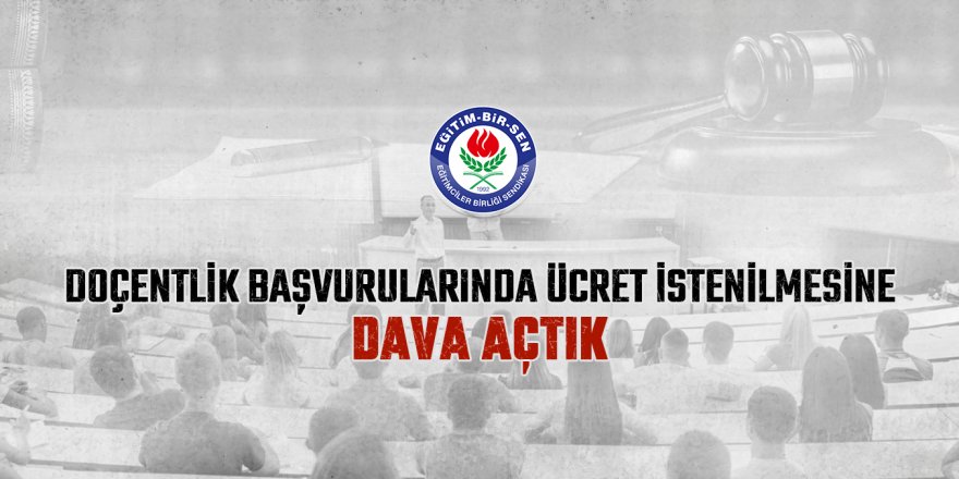 Eğitim-Bir-Sen'den Doçentlik başvurularında alınan "fahiş" ücrete dava!