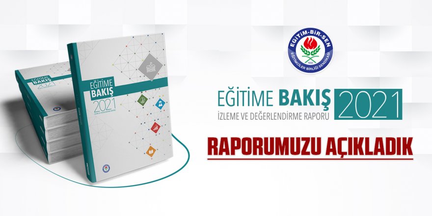 Eğitim-Bir-Sen "Eğitime Bakış 2021" raporunu açıkladı