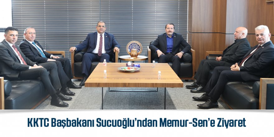 KKTC Başbakanı Sucuoğlu’ndan Memur-Sen’e Ziyaret