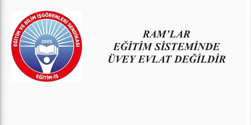 RAM'lar Eğitim Sisteminde Üvey Evlat Değildir!