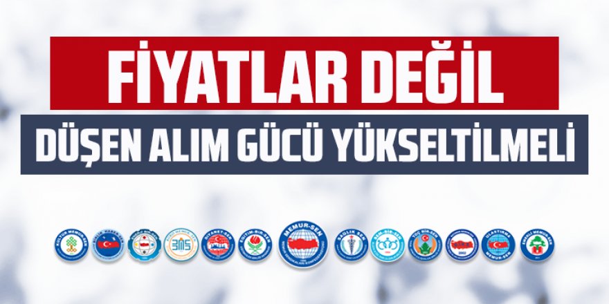 Fiyatlar Değil, Düşen Alım Gücü Yükseltilmeli!