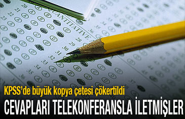 KPSS'de büyük kopya çetesi çökertildi