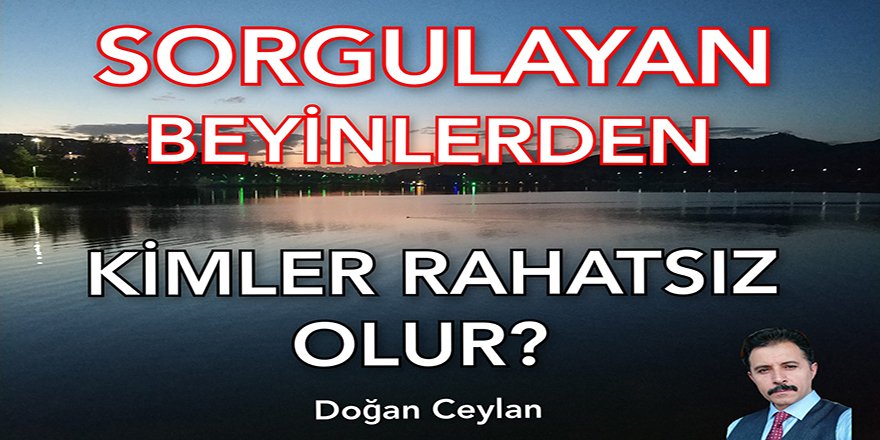 Sorgulayan Beyinlerden Kimler Rahatsız Olur?