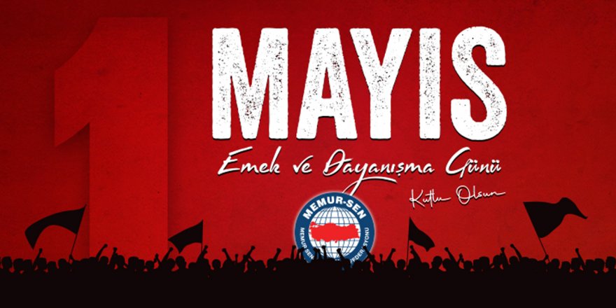 Yaşasın emek ve dayanışma günümüz, yaşasın örgütlü gücümüz