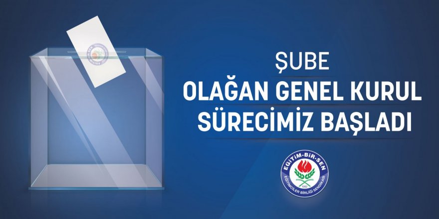 Eğitim-Bir-Sen'de Şube Olağan Genel Kurul Süreci Başladı!