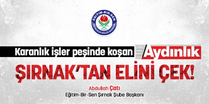 Karanlık işler peşinde koşan Aydınlık Gazetesi Şırnak’tan elini çek!