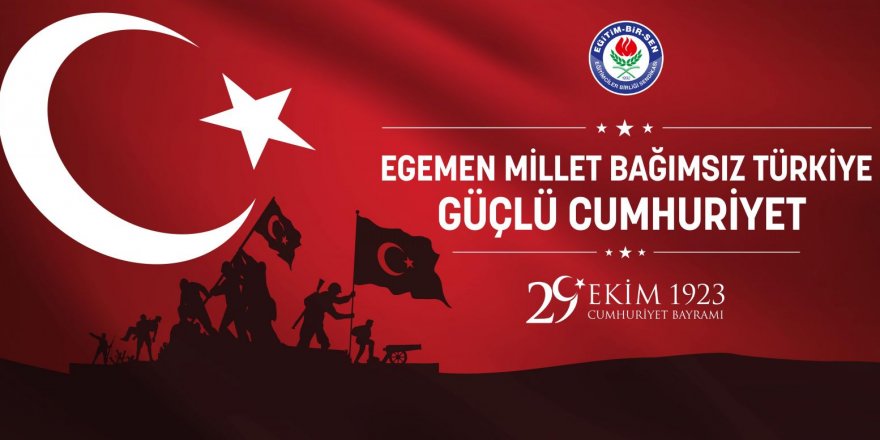 Eğitim-Bir-Sen: Egemen millet, bağımsız Türkiye, güçlü Cumhuriyet