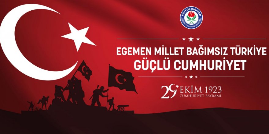 Eğitim-Bir-Sen: Egemen millet, bağımsız Türkiye, güçlü Cumhuriyet