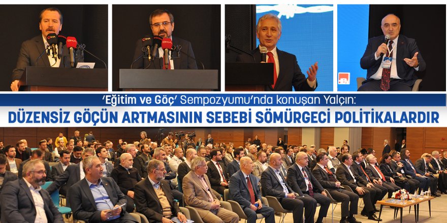 Ali Yalçın: Düzensiz göçün artmasının sebebi sömürgeci politikalardır