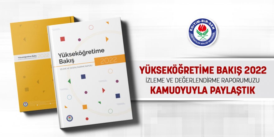 Eğitim-Bir-Sen Yükseköğretime Bakış 2022 Raporu Yayınlandı