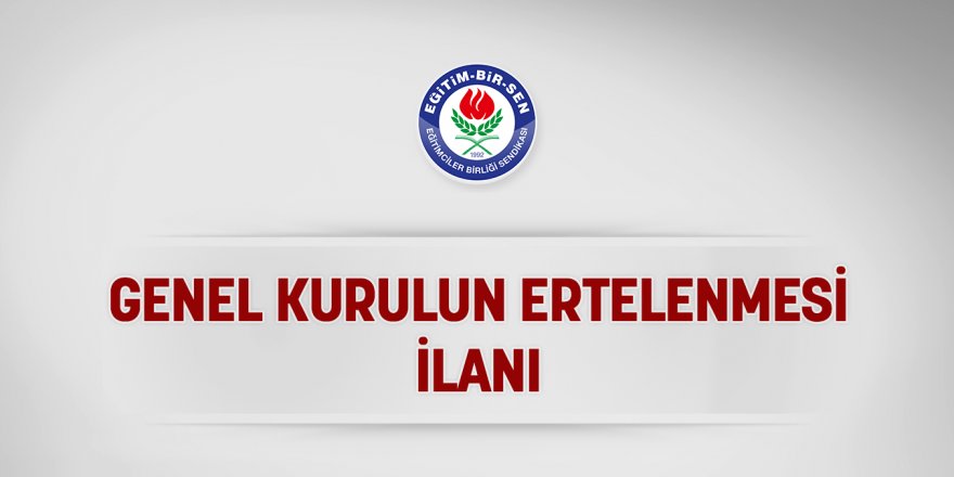 Eğitim-Bir-Sen 7. Olağan Genel Kurulu Ertelendi!
