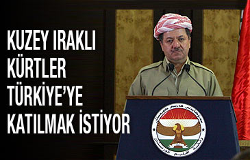 'Kuzey Irak'taki Kürtler Türkiye'ye katılmak istiyor'