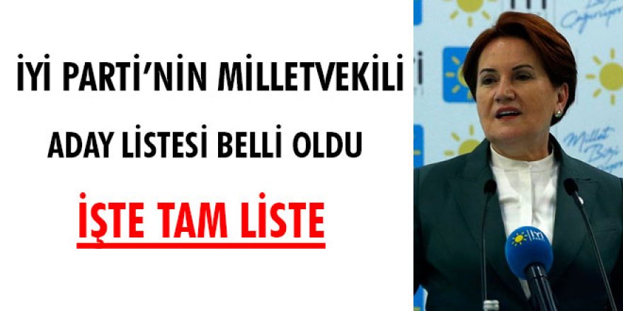 İYİ Parti milletvekili aday listesi açıklandı. İşte tam liste