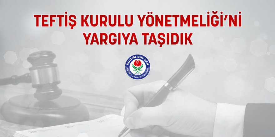 Eğitim-Bir-Sen, MEB Teftiş Kurulu Yönetmeliğini yargıya taşıdı!