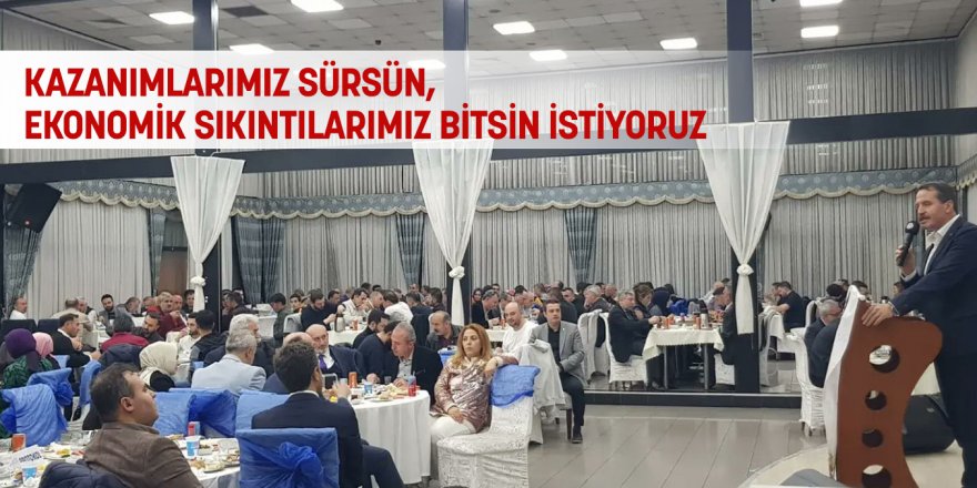 Ali Yalçın: Kazanımlarımız sürsün, ekonomik sıkıntılarımız bitsin istiyoruz