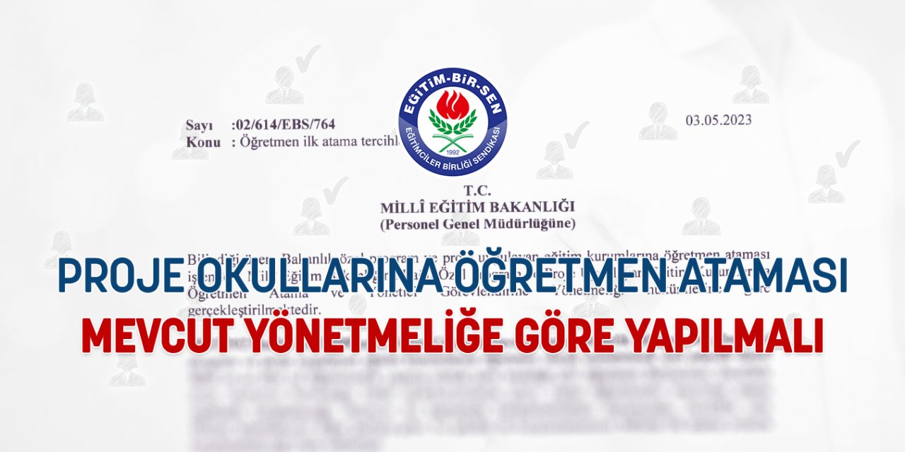 Proje okullarına öğretmen ataması mevcut yönetmeliğe göre yapılmalı
