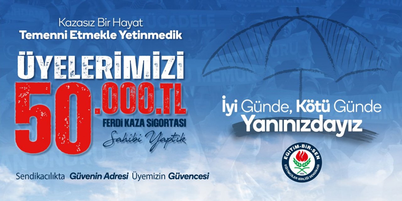 Eğitim-Bir-Sen: Üyelerimizin ferdi kaza sigortası teminatını 50 bin TL