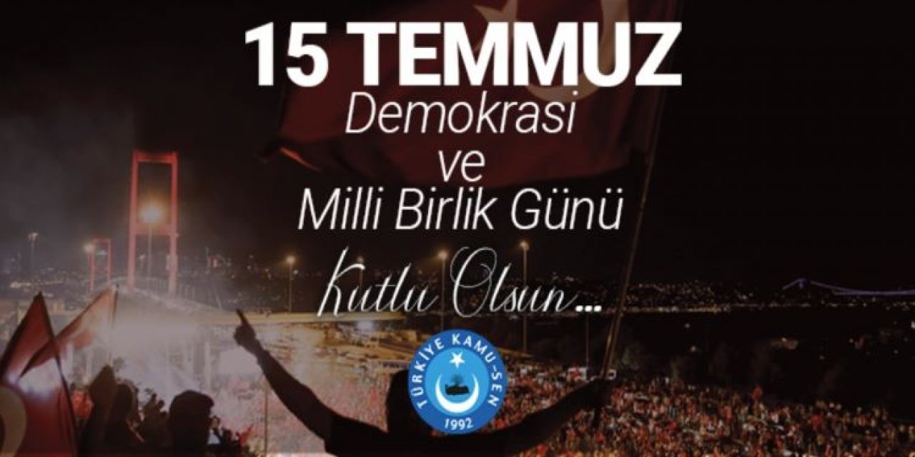 Türkiye Kamu-Sen'den 15 Temmuz Demokrasi ve Milli Birlik Günü Mesajı