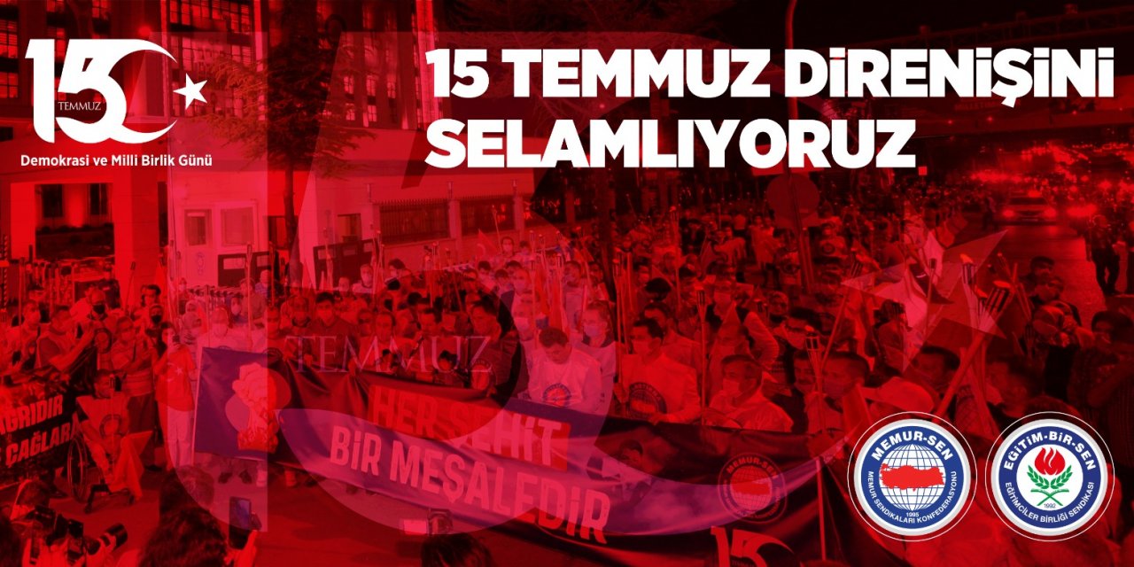 Eğitim-Bir-Sen: 15 Temmuz direnişini selamlıyoruz