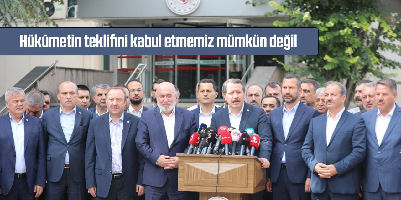 Ali Yalçın: Hükûmetin teklifini kabul etmemiz mümkün değil