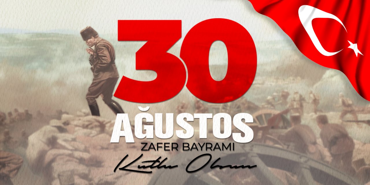 30 Ağustos Yüce Tarihimizin Parlayan Yıldızı, Haysiyetli Ceddimizin Bizlere Bıraktığı Şeref Madalyasıdır!