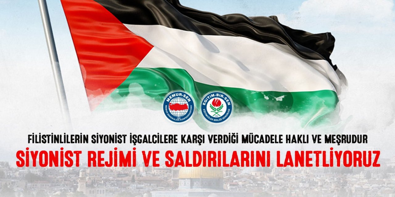 Memur-Sen: Siyonist rejimi ve saldırılarını lanetliyoruz