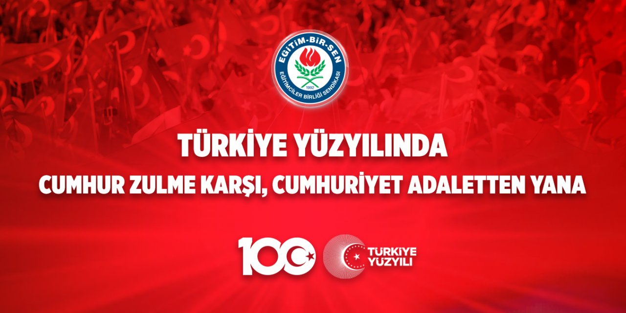 Türkiye Yüzyılında Cumhur zulme karşı, cumhuriyet adaletten yana