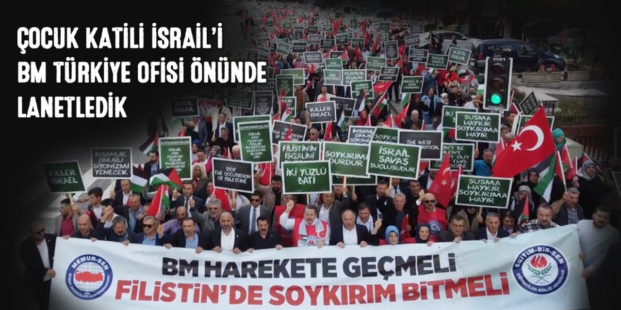 Eğitimciler, Çocuk katili İsrail’i BM Türkiye Ofisi önünde lanetledi!